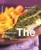 Couverture du livre « Eloge De La Cuisine Au The ; 40 Recettes Sucrees Et Salees » de Laurence Du Tilly et Mariage Freres et Yves Bagros aux éditions Hachette Pratique