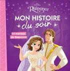 Couverture du livre « Mon histoire du soir : Raiponce : le mariage de Raiponce » de Disney aux éditions Disney Hachette