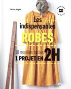 Couverture du livre « Les indispensables robes ; 10 modèles faciles ; 1 projet en 2h » de Corinne Alagille aux éditions Hachette Pratique