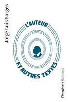 Couverture du livre « L'auteur et autres textes » de Jorge Luis Borges aux éditions Gallimard