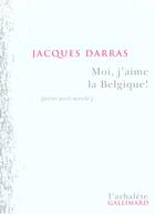 Couverture du livre « Moi, j'aime la Belgique ! : (poème parlé marché) » de Jacques Darras aux éditions Gallimard