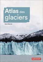 Couverture du livre « Atlas des glaciers » de Denis Mercier aux éditions Autrement