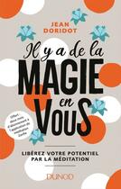 Couverture du livre « Il y a de la magie en vous ! libérez votre potentiel par la méditation » de Jean Doridot aux éditions Dunod