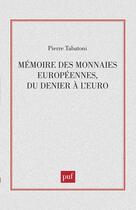 Couverture du livre « Mémoire des monnaies européennes, du Denier à l'Euro » de Pierre Tabatoni aux éditions Puf