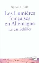 Couverture du livre « Les lumières françaises en Allemagne ; le cas Schiler » de Sylvain Fort aux éditions Puf