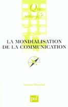 Couverture du livre « Mondialisation de la communication (3e ed) (la) » de Armand Mattelart aux éditions Que Sais-je ?