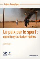 Couverture du livre « La paix par le sport : quand le mythe devient réalités » de Joel Bouzou aux éditions Armand Colin