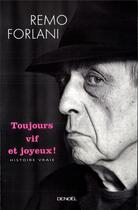 Couverture du livre « Toujours vif et joyeux ! : Histoire vraie » de Remo Forlani aux éditions Denoel