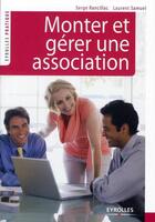 Couverture du livre « Monter et gérer une association » de Serge Rancillac et Laurent Samuel aux éditions Eyrolles