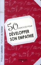 Couverture du livre « 50 exercices pour développer son empathie » de Patricia Du Sorbier et Philippe Lebreton aux éditions Eyrolles