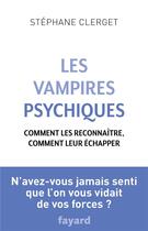 Couverture du livre « Les vampires psychiques » de Stephane Clerget aux éditions Fayard