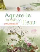 Couverture du livre « Aquarelle la voie de l'eau » de Chaillou aux éditions Mango