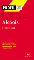Couverture du livre « Alcools d'Apollinaire ; 10 poèmes expliqués » de Claude Morhange-Begue et Pierre Lartigue aux éditions Hatier