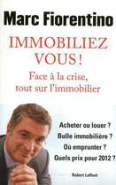 Couverture du livre « Immobiliez-vous ! face à la crise, tout sur l'immobilier » de Marc Fiorentino aux éditions Robert Laffont