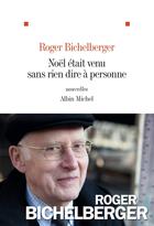 Couverture du livre « Noël était venu sans rien dire à personne » de Roger Bichelberger aux éditions Albin Michel