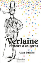 Couverture du livre « Verlaine ; histoire d'un corps » de Alain Buisine aux éditions Tallandier