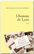 Couverture du livre « L'homme de Lyon » de Francois-Guillaume Lorrain aux éditions Grasset