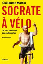 Couverture du livre « Socrate à vélo ; le tour de France des philosophes » de Guillaume Martin aux éditions Grasset