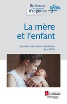 Couverture du livre « La mère et l'enfant ; journées thématiques interactives de la SFMU » de Thibaut Desmettre aux éditions Lavoisier Medecine Sciences