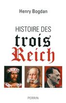 Couverture du livre « Histoire des trois Reich » de Henry Bogdan aux éditions Perrin