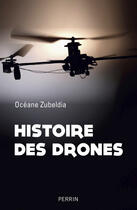 Couverture du livre « Histoire des drones » de Oceane Zubeldia aux éditions Perrin