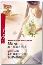 Couverture du livre « Mariés sous contrat ; un automne australien » de Lilian Darcy et Karen Toller Witthenburg aux éditions Harlequin