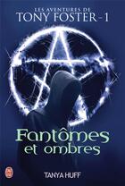 Couverture du livre « Les aventures de Tony Foster Tome 1 ; fantomes et ombres » de Tanya Huff aux éditions J'ai Lu