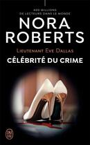 Couverture du livre « Lieutenant Eve Dallas Tome 34 : célébrité du crime » de Nora Roberts aux éditions J'ai Lu