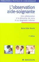 Couverture du livre « L'observation aide-soignante ; une collaboration a la demarche de soins et au diagnostic infirmier (2e édition) » de Marie-Odile Rioufol aux éditions Elsevier-masson