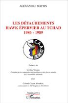 Couverture du livre « Des détachements hawk épervier au Tchad, 1986-1989 » de Alexandre Wattin aux éditions L'harmattan