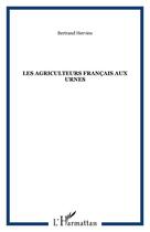 Couverture du livre « Les agriculteurs français aux urnes » de Bertrand Hervieu aux éditions Editions L'harmattan