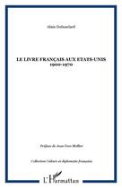 Couverture du livre « Le livre francais aux etats-unis 1900-1970 » de Alain Dubosclard aux éditions Editions L'harmattan