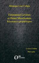 Couverture du livre « Emmanuel Lévinas et Henri Meschonnic ; résonances prophétiques » de Monique Lise Cohen aux éditions Editions L'harmattan