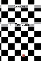 Couverture du livre « Le triumvirat » de Rousseau Clement aux éditions Editions Du Net