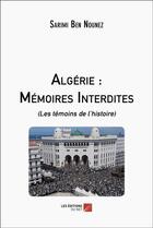 Couverture du livre « Algérie : mémoires interdites ; (les témoins de l'histoire) » de Ben Nounez Sarimi aux éditions Editions Du Net