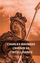 Couverture du livre « L'avenir de l'intelligence » de Charles Maurras aux éditions Books On Demand