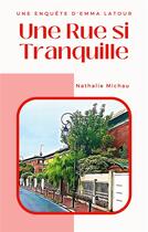 Couverture du livre « Une rue si tranquille - une enquete d'emma latour » de Nathalie Michau aux éditions Books On Demand