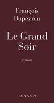 Couverture du livre « Le grand soir » de Dupeyron François aux éditions Editions Actes Sud