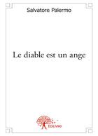 Couverture du livre « Le diable est un ange » de Salvatore Palermo aux éditions Editions Edilivre