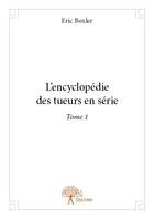 Couverture du livre « L'encyclopédie des tueurs en série » de Eric Boxler aux éditions Edilivre