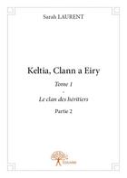 Couverture du livre « Keltia, Clann a Eiry t.1 partie.2 » de Sarah Laurent aux éditions Edilivre