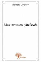 Couverture du livre « Mes tartes en pâte levée » de Bernard Courtoy aux éditions Edilivre
