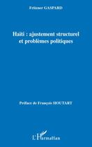 Couverture du livre « Haïti : ajustement structurel et problèmes politiques » de Fritzner Gaspard aux éditions Editions L'harmattan