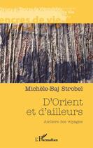 Couverture du livre « D'orient et d'ailleurs ; ateliers des voyages » de Michele-Baj Strobel aux éditions Harmattan Belgique