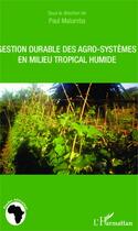 Couverture du livre « Gestion durable des agro-systèmes en milieu tropical humide » de Paul Malumba aux éditions Editions L'harmattan