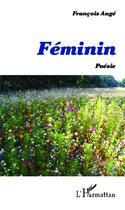 Couverture du livre « Féminin ; poésie » de Francois Auge aux éditions Editions L'harmattan