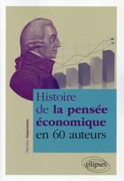 Couverture du livre « Histoire de la pensée économique en 60 auteurs » de Nicolas Guerrero aux éditions Ellipses