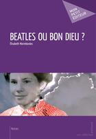 Couverture du livre « Beatles ou bon Dieu ? » de Marimbordes Elisabet aux éditions Publibook