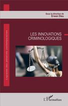 Couverture du livre « Les innovations criminologiques » de Erwan Dieu aux éditions L'harmattan