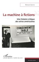 Couverture du livre « La machine à fictions ; une histoire critique des séries américaines » de Bernard Genton aux éditions L'harmattan